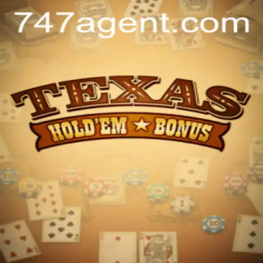 Texas Hold'em Bonus and the Rise of 747 Agent